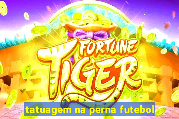 tatuagem na perna futebol